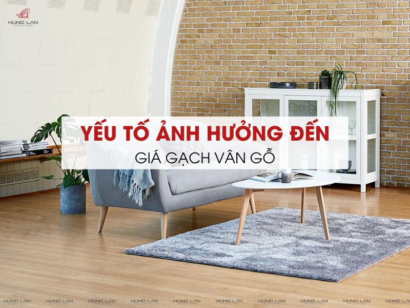 Yếu tố ảnh hưởng đến giá gạch vân gỗ