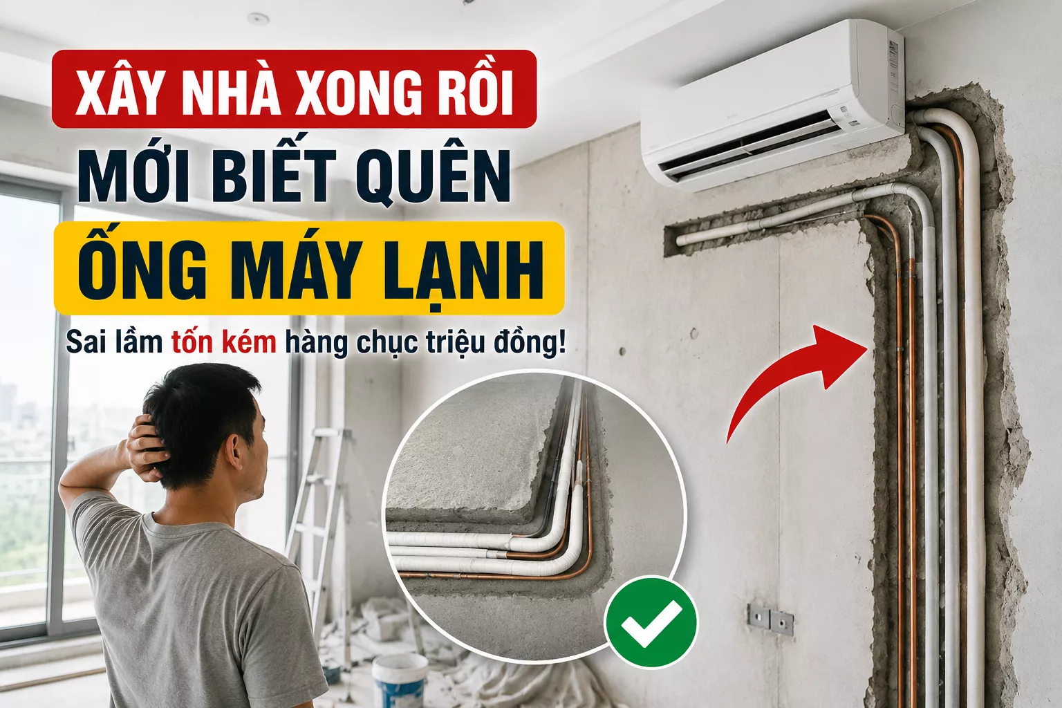 Xây Nhà Xong Mới Biết Quên Đi Ống Máy Lạnh – Sai Lầm Khiến Nhiều Gia Chủ Tốn Hàng Chục Triệu Đồng