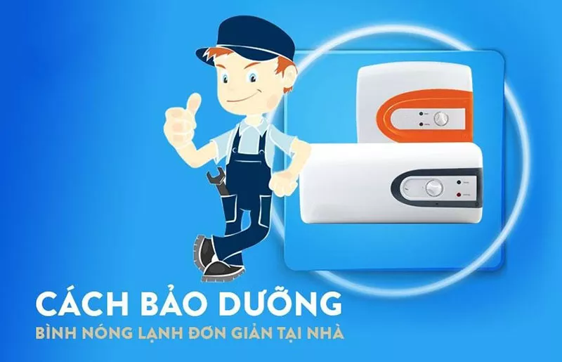 Hướng dẫn bảo dưỡng bình nóng lạnh tại nhà đơn giản, hiệu quả