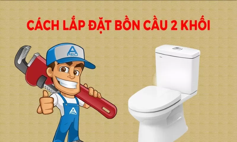 Cách lắp đặt bồn cầu 2 khối đúng kỹ thuật, kích thước chuẩn