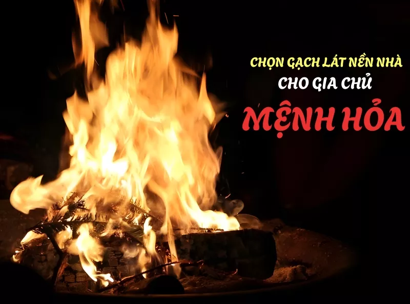 Hướng Dẫn Chọn Gạch Lát Nền Cho Người Mệnh Hỏa