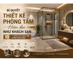 Bí quyết thiết kế phòng tắm hiện đại như khách sạn – 10 ý tưởng giúp nâng tầm không gian sống